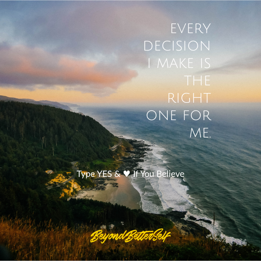 Every decision I make is the right one for me Beyond Better Self