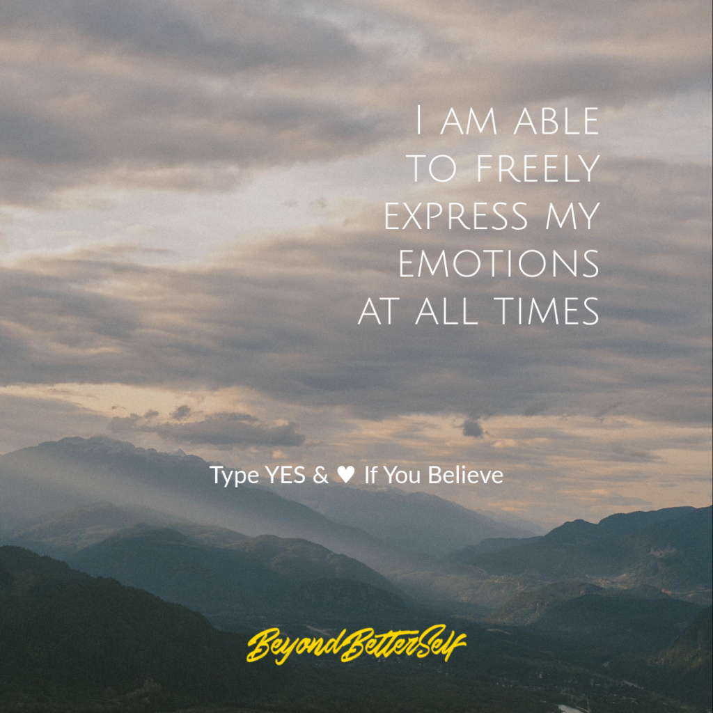 I am able to freely express my emotions at all times Beyond Better Self