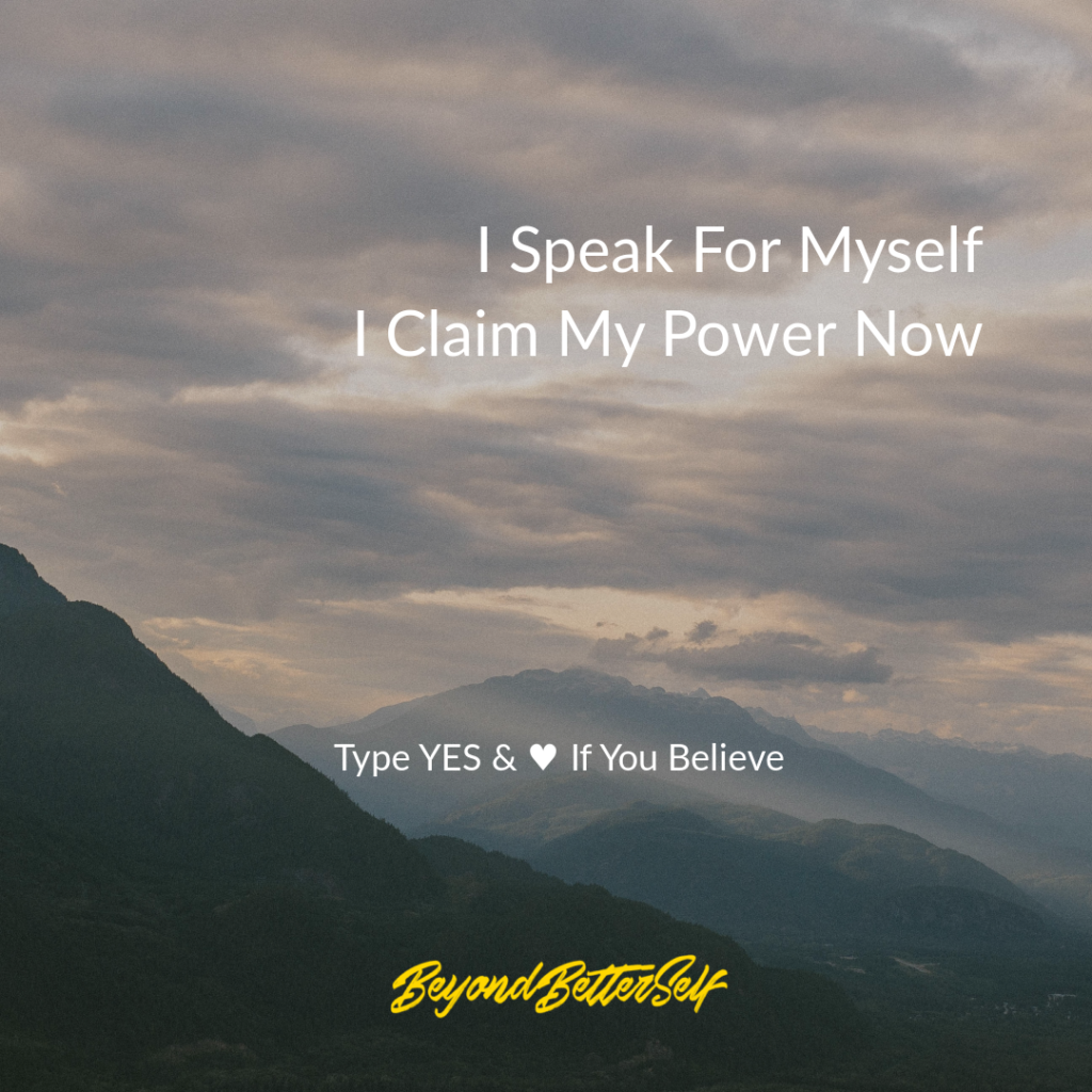 I speak for myself I claim my power now Beyond Better Self