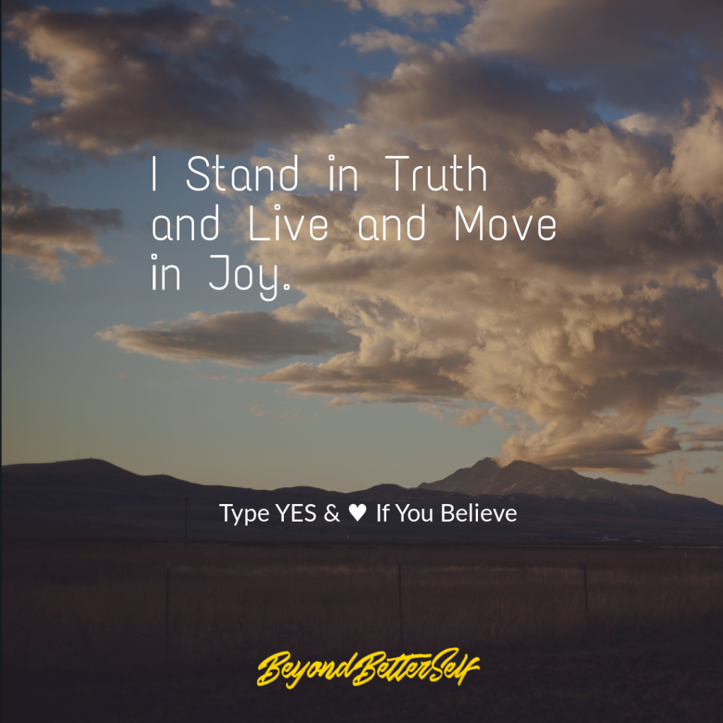 I stand in truth and live and move in joy beyond better self