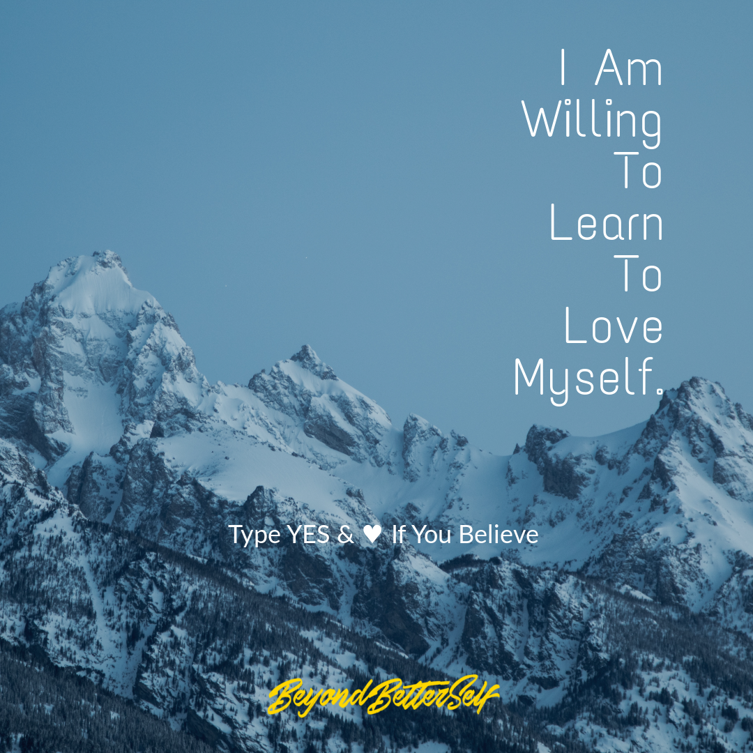 I am willing to learn to love myself Beyond Better Self beyondbetterself.com