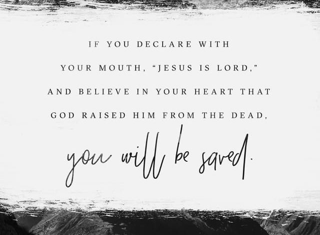 Photo of If you declare with your mouth, Jesus is Lord and believe in your heart that God raised Him from the dead, you will be saved.