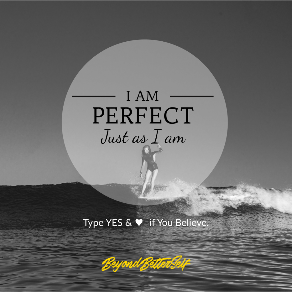 I am perfect just as I am Beyond Better Self beyondbetterself.com