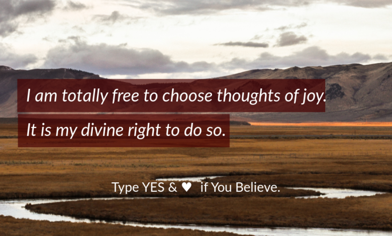 Photo of I Am Totally Free To Choose Thoughts Of Joy, It Is My Divine Right To Do So.